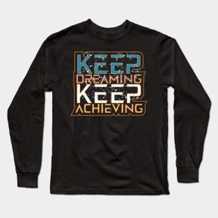 Keep Dreaming Keep Keep Achieving Motivation Quotes Long Sleeve T-Shirt